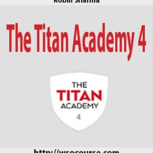 Robin Sharma – The Titan Academy 4 | Available Now !