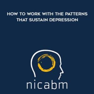 NICABM â€“ How to Work with the Patterns That Sustain Depression