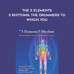 Donna Eden with David Feinstein â€“ The 5 Elements â€“ 5 Rhythms: The Drummers to Which You