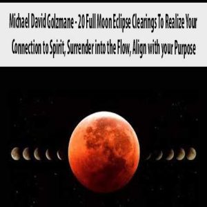 Michael David Golzmane â€“ 20 Full Moon Eclipse Clearings To Realize Your Connection to Spirit, Surrender into the Flow, Align with your Purpose