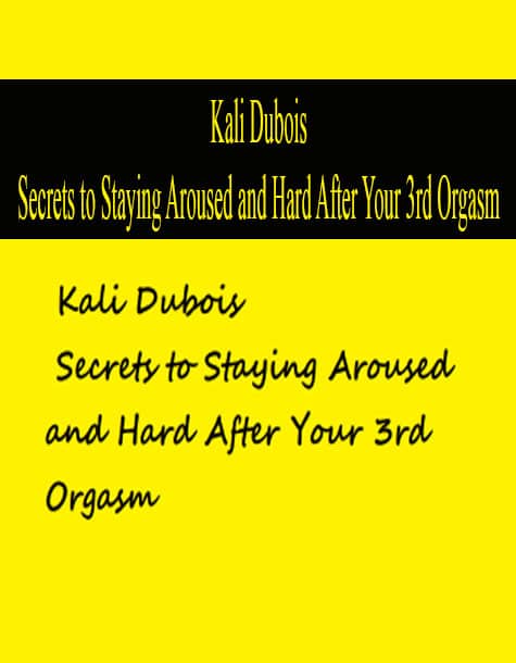 Kali Dubois â€“ Secrets To Staying Aroused And Hard After Your 3rd Orgasm The Course Arena 
