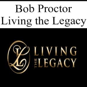 Bob Proctor – Living the Legacy | Available Now !