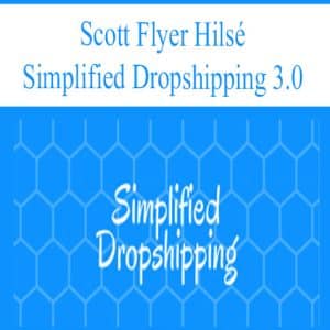 Scott Flyer Hilsé – Simplified Dropshipping 3.0 | Available Now !