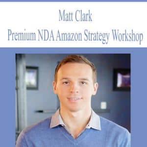 Matt Clark – Premium NDA Amazon Strategy Workshop | Available Now !
