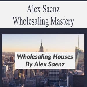 Wholesaling Houses By Alex Saenz