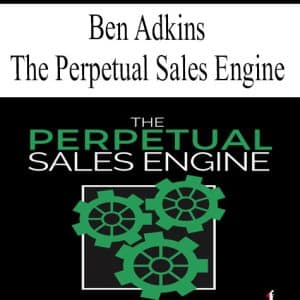 Ben Adkin – The Perpetual Sales Engine (Advanced) | Available Now !