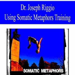 Dr. Joseph Riggio – Using Somatic Metaphors Training | Available Now !
