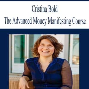 Cristina Bold – The Advanced Money Manifesting Course | Available Now !
