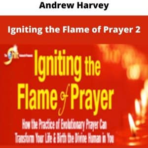 Andrew Harvey – Igniting the Flame of Prayer 2| Available Now !