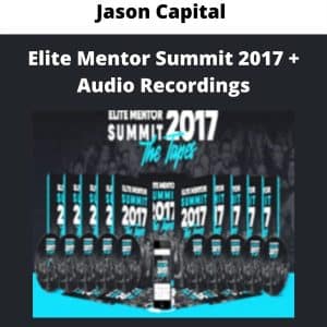 Jason Capital â€“ Elite Mentor Summit 2017 + Audio Recordings | Available Now !
