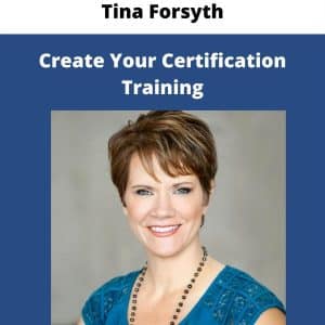 Tina Forsyth – Create Your Certification Training| Available Now !