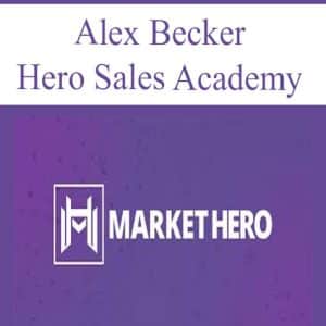 Alex Becker – Hero Sales Academy | Available Now !