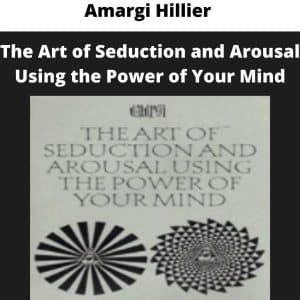 Amargi Hillier – The Art of Seduction and Arousal Using the Power of Your Mind | Available Now !