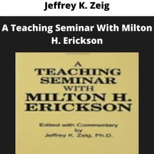 Jeffrey K. Zeig – A Teaching Seminar With Milton H. Erickson | Available Now !