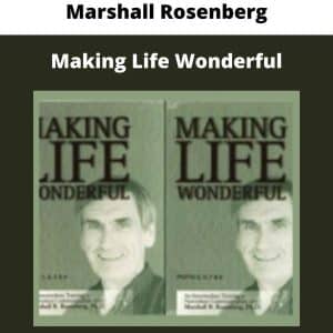 Marshall Rosenberg – Making Life Wonderful | Available Now !