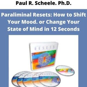 Paul R. Scheele. Ph.D. – Paraliminal Resets: How to Shift Your Mood. or Change Your State of Mind in 12 Seconds | Available Now !