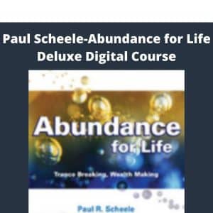 Paul Scheele-Abundance for Life Deluxe Digital Course | Available Now !