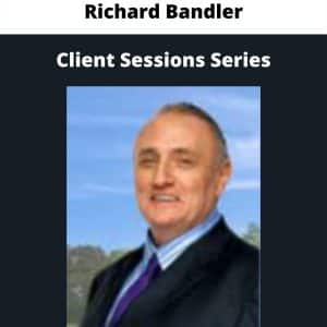 Richard Bandler – Client Sessions Series | Available Now !