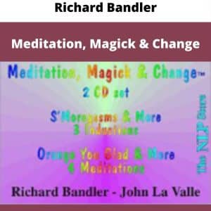 Richard Bandler – Meditation, Magick & Change | Available Now !