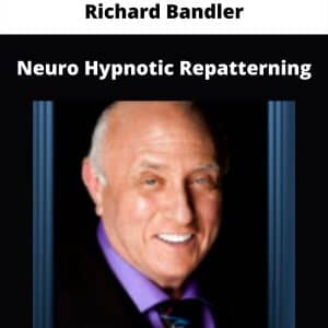 Richard Bandler – Neuro Hypnotic Repatterning | Available Now !