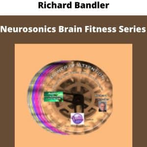 Richard Bandler – Neurosonics Brain Fitness Series | Available Now !
