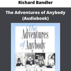 Richard Bandler – The Adventures of Anybody (Audiobook) | Available Now !