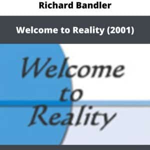 Richard Bandler – Welcome to Reality (2001) | Available Now !