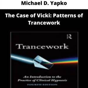 Michael D. Yapko – The Case of Vicki: Patterns of Trancework | Available Now !