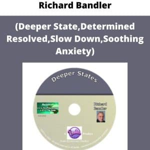 Richard Bandler-(Deeper State,Determined Resolved,Slow Down,Soothing Anxiety) | Available Now !
