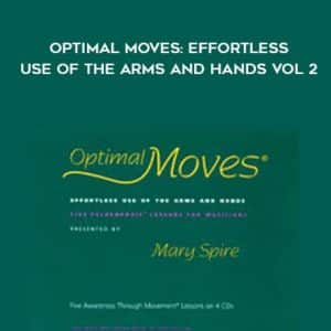 Mary Spire â€“ Optimal Moves Effortless Use of the Arms and Hands Vol 2
