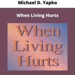 Michael D. Yapko – When Living Hurts | Available Now !