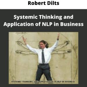 Robert Dilts – Systemic Thinking and Application of NLP in Business | Available Now !
