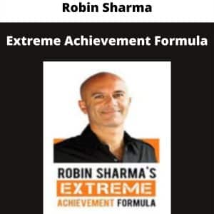 Robin Sharma – Extreme Achievement Formula | Available Now !