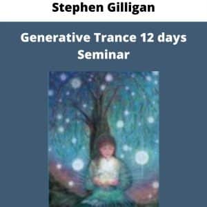 Stephen Gilligan – Generative Trance 12 days Seminar | Available Now !