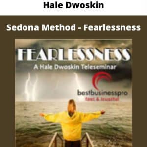 Hale Dwoskin – Sedona Method – Fearlessness | Available Now !