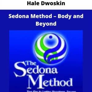 Hale Dwoskin – Sedona Method – Body and Beyond | Available Now !