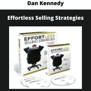 Dan Kennedy – Effortless Selling Strategies | Available Now !