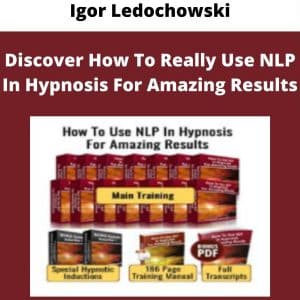 Igor Ledochowski – Discover How To Really Use NLP In Hypnosis For Amazing Results | Available Now !