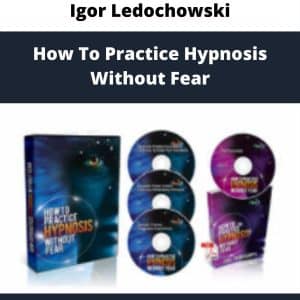 Igor Ledochowski – How To Practice Hypnosis Without Fear | Available Now !