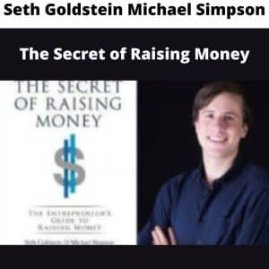 Seth Goldstein Michael Simpson – The Secret of Raising Money | Available Now !