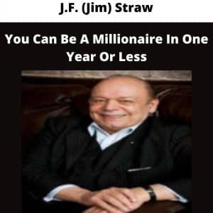 J.F. (Jim) Straw – You Can Be A Millionaire In One Year Or Less | Available Now !