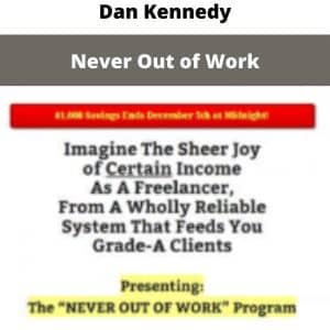 Dan Kennedy – Never Out of Work | Available Now !