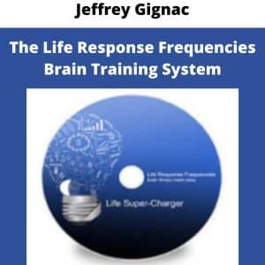 Jeffrey Gignac – The Life Response Frequencies Brain Training System | Available Now !