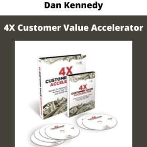 Dan Kennedy 4X Customer Value Accelerator | Available Now !
