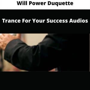 Will Power Duquette – Trance For Your Success Audios | Available Now !