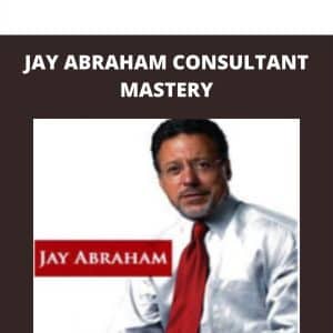 JAY ABRAHAM CONSULTANT MASTERY | Available Now !