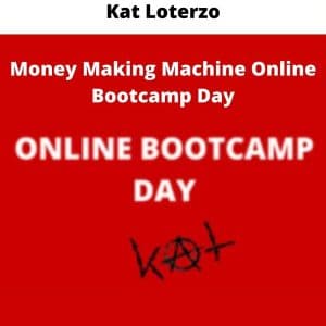 Kat Loterzo – Money Making Machine Online Bootcamp Day | Available Now !