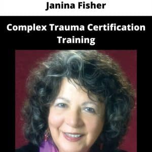 Janina Fisher – Complex Trauma Certification Training | Available Now !