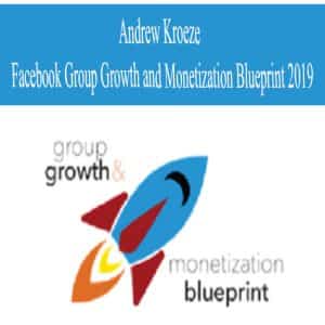 Andrew Kroeze – Facebook Group Growth and Monetization Blueprint 2019 | Available Now !