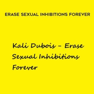 Kali Dubois â€“ Erase Sexual Inhibitions Forever